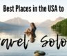 10 BEST Places to TRAVEL SOLO (USA Edition)!