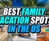 10 Best FAMILY VACATION Spots in the US