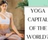 உலகின் யோகா தலைநகரம் | The Yoga Capital of the World – Top Destinations & Spiritual Insights