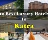 10 Best Luxury Hotels In Katra Near Vaishnodevi | कटरा में महंगे होटल