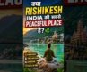 क्या Rishikesh India की सबसे Peaceful Place है? 🌿