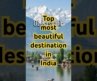 🌍 Top Most Beautiful Destinations in India 🇮🇳✨#shorts #travel #nature