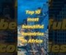 Top 10 most beautiful countries in Africa #top10 #beautifulcountry #africa #kenya #nigeria #kepton