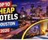 Top 10 Cheapest Hotels in Houston (2026 Budget Stays You’ll Love)