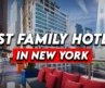 Best Family Friendly Hotels In New York (Honest Hotel Reviews 2026)