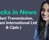Stocks in news – Adani Transmission, Devyani International Ltd & Cipla | latest share market news