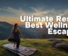 Top 5 Wellness Retreats for 2025 That Will Change Your Life! | Transformative Travel Experiences