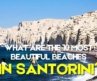 The 10 Most Beautiful Beaches in Santorini 2025