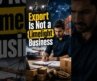Export Is Not a Limelight Business #importexport #buisness