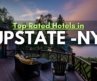Top Rated Hotels To Visit in Upstate New York This Year