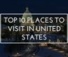 Top 10 Best Places to Visit in USA