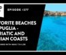 Favorite Beaches of Puglia –  Adriatic and Ionian Coasts | Untold Italy travel podcast Ep 277