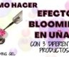 BLOOMING EN UÑAS con 3 productos DIFERENTES | UÑAS BLOOM | Nail Art 💅