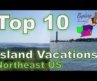 Top 10 Summer Island Vacations near the Northeastern US