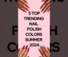 Trending Nail Colors Summer 2024 #trending #nails #nailart #beauty #summer #2024