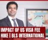 Impact Of US Visa Fee Hike | BLS International’s Business Outlook | Shikhar Agrwal | ET Now