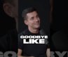 Feel free to implement the ‘goodbye like’…just hopefully not on us.