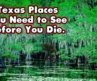 31 Places you need to see in Texas before you die.