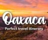 OAXACA, MEXICO | The Perfect Oaxaca Travel Itinerary (Coast to the Mountains in 2-3 weeks)