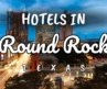 Top 10 Best Hotels to Visit in Round Rock, Texas