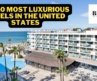 The 10 Most Luxurious Hotels in the United states