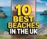 10 Best Beaches in the UK | Beautiful British Beaches