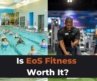 EOS Fitness Review: Is This Gym Worth It?