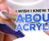 Things I Wish I Knew About Acrylic As A Beginner Nail Tech