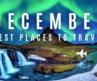 7 AMAZING December travel destinations | BEST places to go in DECEMBER