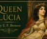 Queen Lucia by E. F. Benson | Full Classic 1920s British Satire & Comedy Stage Full Audiobook