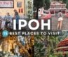 15 of the Best Places to Visit in Ipoh, Malaysia – 4K Ipoh Travel Guide