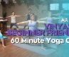 60 Minute Yoga Class – Vinyasa 1 Beginner Friendly Flow