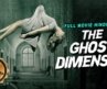 THE GHOST DIMENSION – Hollywood Horror Movie Hindi Dubbed | Horror Movies In Hindi |Hollywood Movies