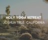 Joshua Tree California – Holy Yoga Retreat