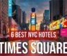 6 Best NYC Hotels Near Times Square (Plus 3 Hotels to Avoid)