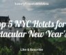 Top 5 NYC Hotels for a Spectacular New Year’s Eve❤️