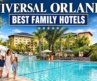 5 Best Orlando Family Hotels Near Universal Studios You Don’t Want to Miss
