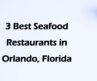 3 Best Seafood Restaurants in Orlando, Florida | Seafood Cuisine