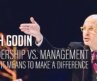 Seth Godin – Leadership vs. Management – What it means to make a difference