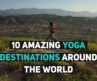 10 Amazing Yoga Destinations Around the World